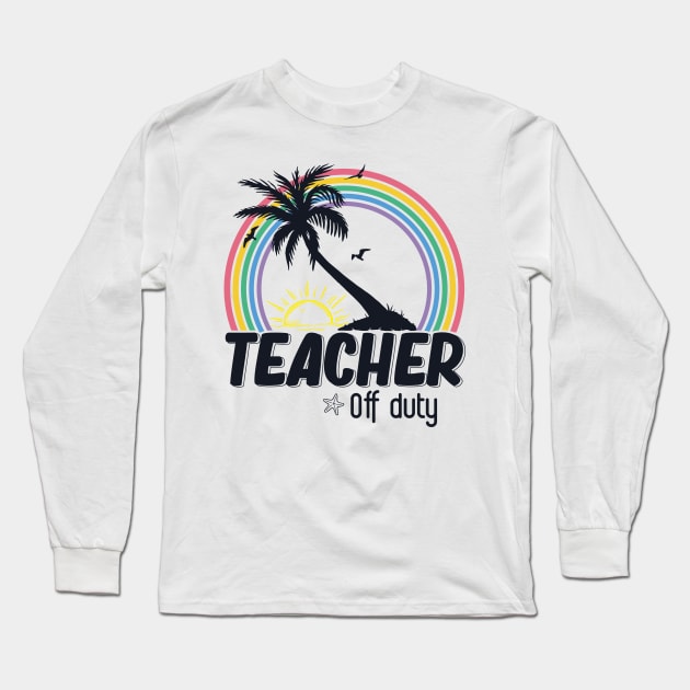 Teacher Off Duty Last Day Of School Teacher Summer Palm Tree Long Sleeve T-Shirt by GShow